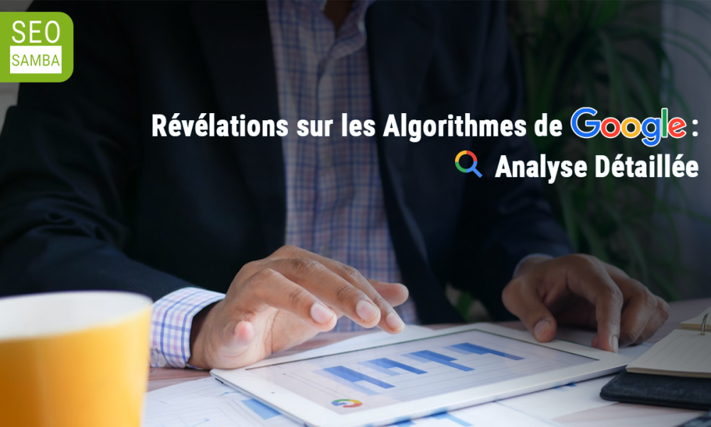 Révélations sur les Algorithmes de Google : Analyse Détaillée